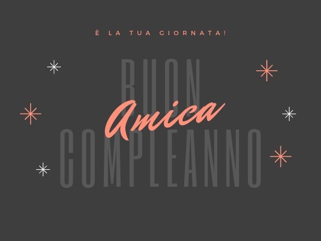 É la tua giornata. Buon compleanno amica