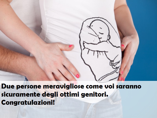 Due persone meravigliose come voi saranno sicuramente degli ottimi genitori. Congratulazioni!