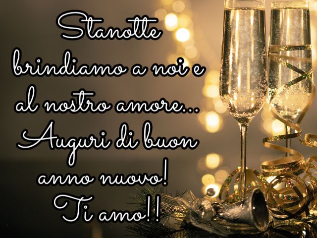 Stanotte brindiamo a noi e al nostro amore... Auguri di buon anno nuovo!Ti amo!!