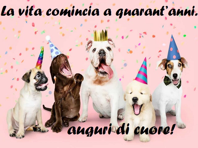 La vita comincia a quarant'anni. Auguri di cuore!
