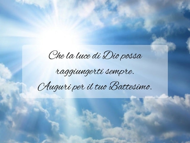 Che la luce di Dio possa raggiungerti sempre.Auguri per il tuo Battesimo.