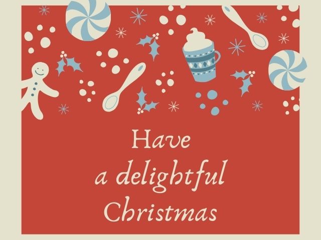 Have a delightful Christmas.(Che tu possa trascorrere un Natale incantevole.)
