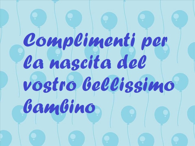 Complimenti per la nascita del vostro bellissimo bambino