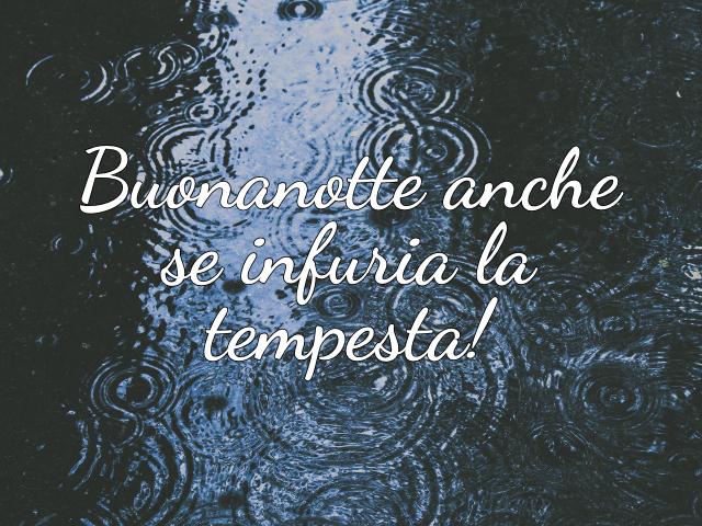 Buonanotte anche se infuria la tempesta!