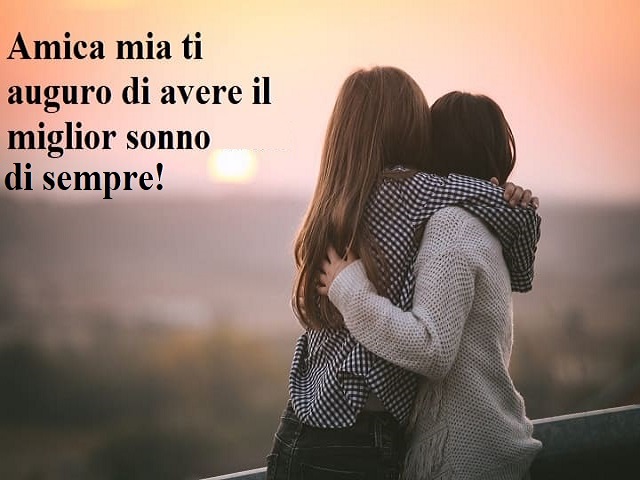 Amica mia ti auguro d avere il miglior sonno di sempre!