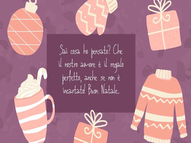 Sai cosa ho pensato? Che il nostro amore è il regalo perfetto, anche se non è incartato! Buon Natale.