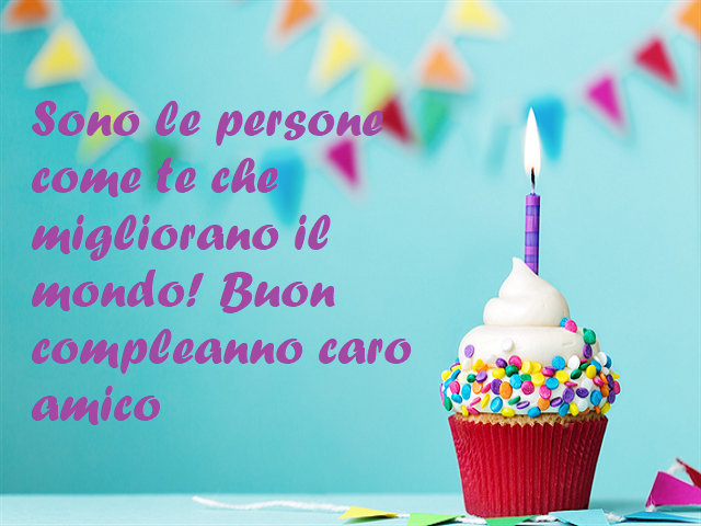 Sono le persone come te che migliorano il mondo! Buon compleanno caro amico