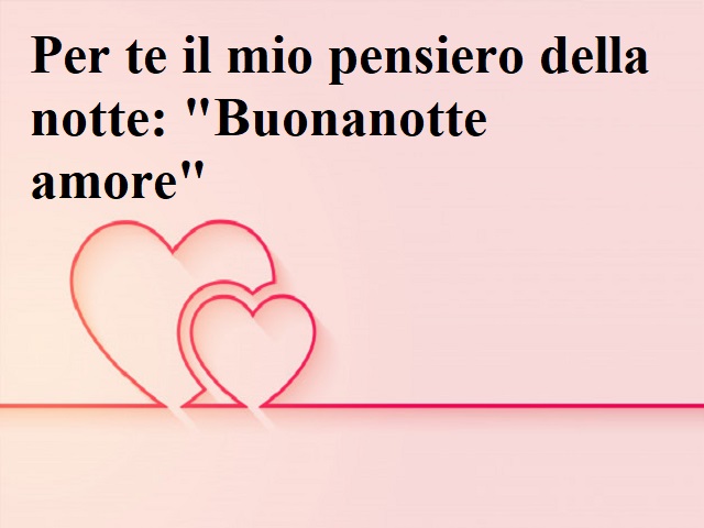 Per te il mio pensiero della notte: "Buonanotte amore".