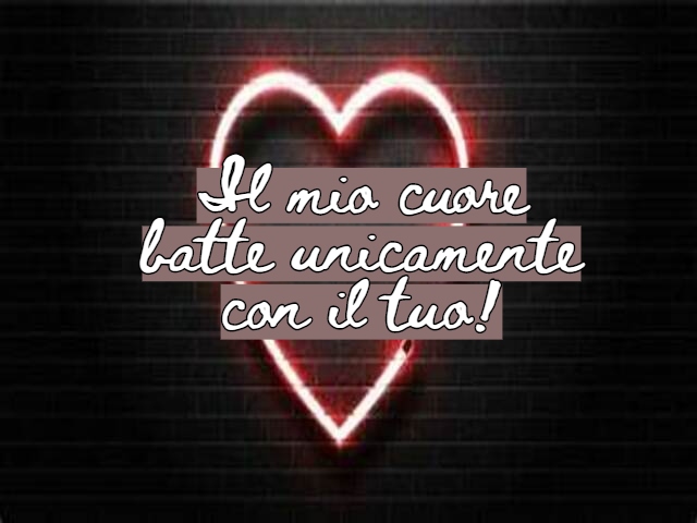 Il mio cuore batte unicamente con il tuo!