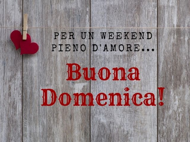 Per un weekend pieno d'amore... Buona domenica!