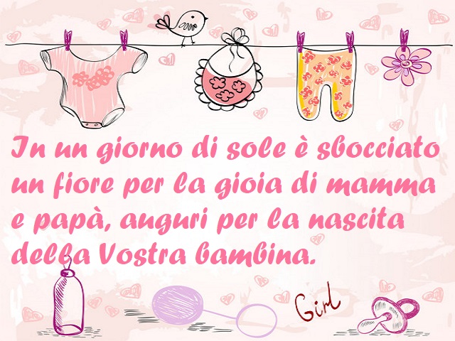In un giorno di sole è sbocciato un fiore per la gioia di mamma e papà, auguri per la nascita della vostra bambina.