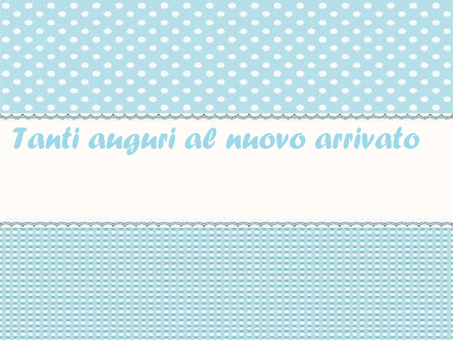 Tanti auguri al nuovo arrivato