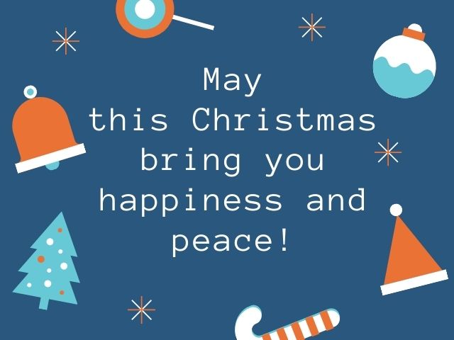May this Christmas bring you happiness and peace!(Che questo Natale vi porti felicità e pace!)