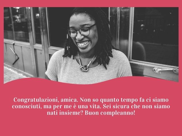 Congratulazioni, amica. Non so quanto tempo fa ci siamo conosciuti, ma per me è una vita. Sei sicura che non siamo nati insieme? Buon compleanno!