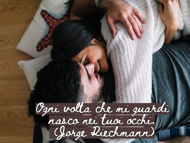 Ogni volta che mi guardinasco nei tuoi occhi.(Jorge Riechmann)