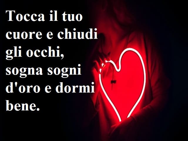 Tocca il tuo cuore e chiudi gli occhi, sogna sogni d'oro e dormi bene.