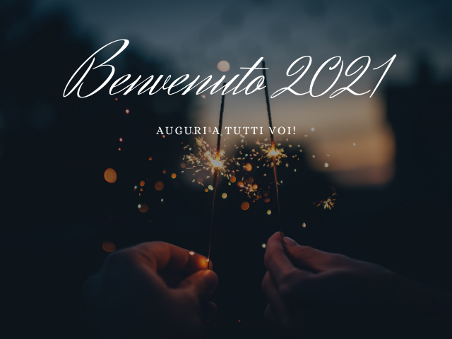 Benvenuto 2021! Auguri a tutti voi!