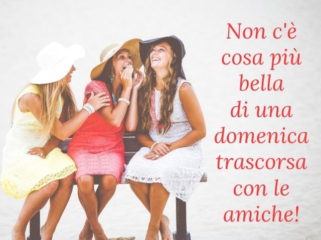 Non c'è cosa più bella di una domenica trascorsa con le amiche!