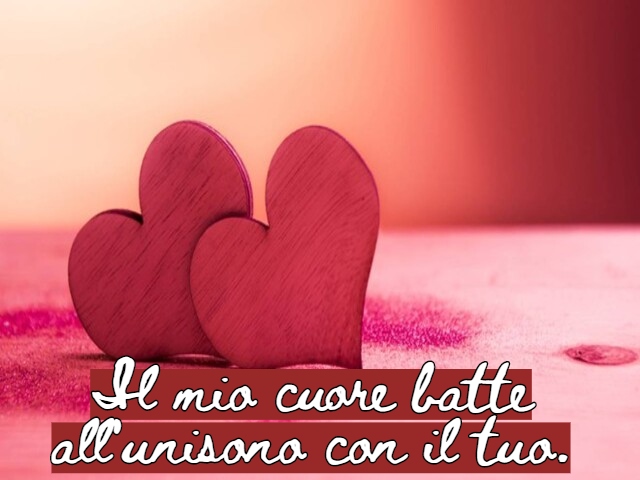 Il mio cuore batte all'unisono con il tuo.