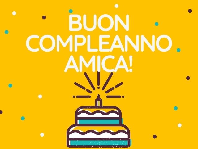 Buon compleanno amica!