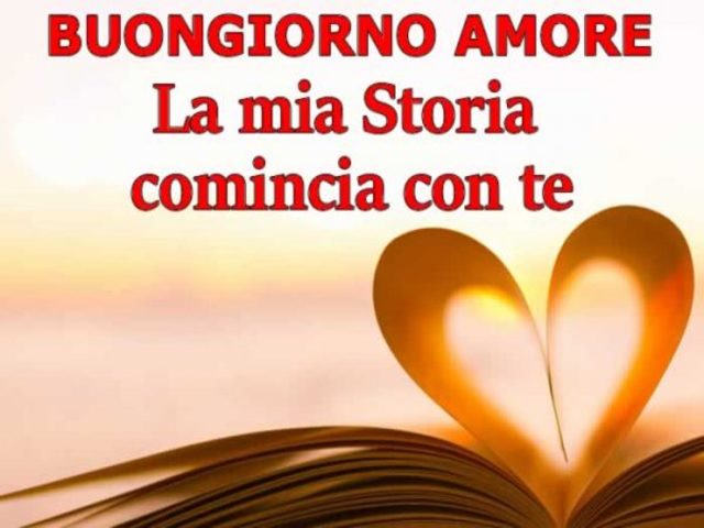 Buongiorno amore.La mia storia comincia con te.