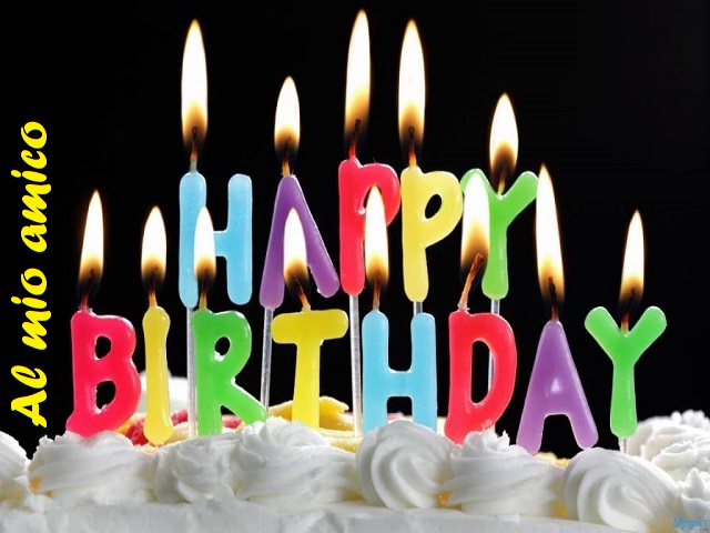 Al mio amico. Happy Birthday (Buon compleanno)