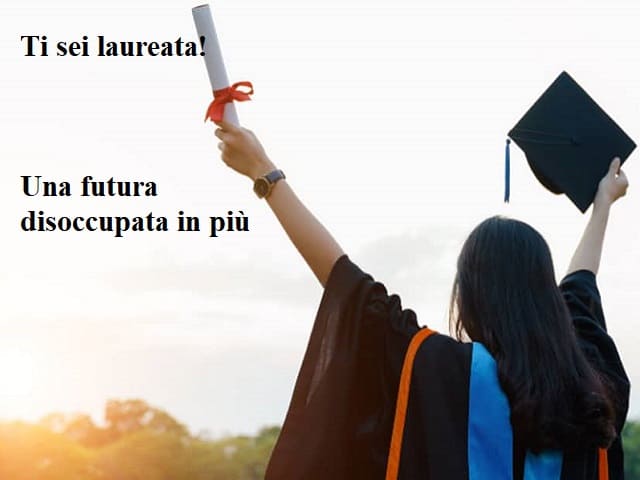 Ti sei laureata! Una futura disoccupata in più.