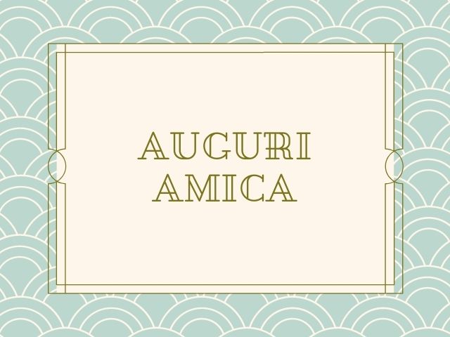 Auguri amica.