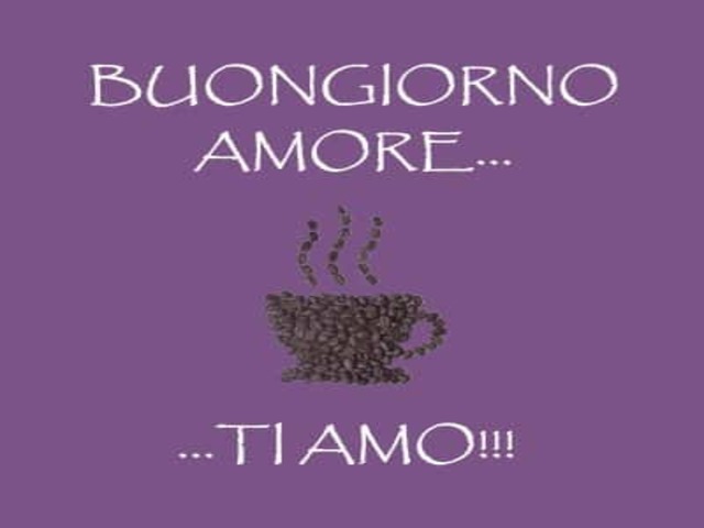 Buongiorno amore...Ti amo!!!