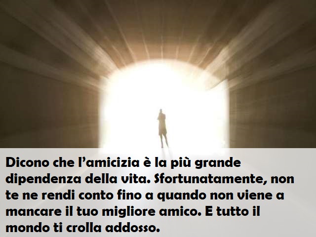 Dicono che l’amicizia è la più grande dipendenza della vita. Sfortunatamente, non te ne rendi conto fino a quando non viene a mancare il tuo migliore amico.E tutto il mondo ti crolla addosso.