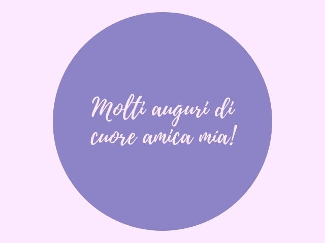 Molti auguri di cuore amica mia!