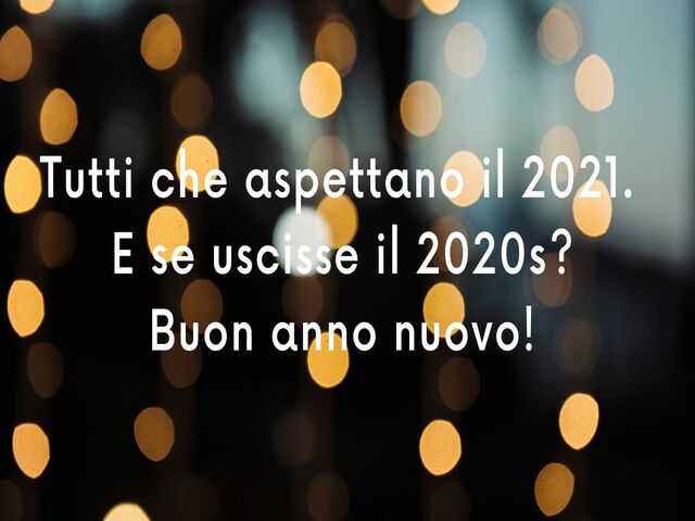 Tutti che aspettano il 2021. E se uscisse il 2020s? Buon anno nuovo!