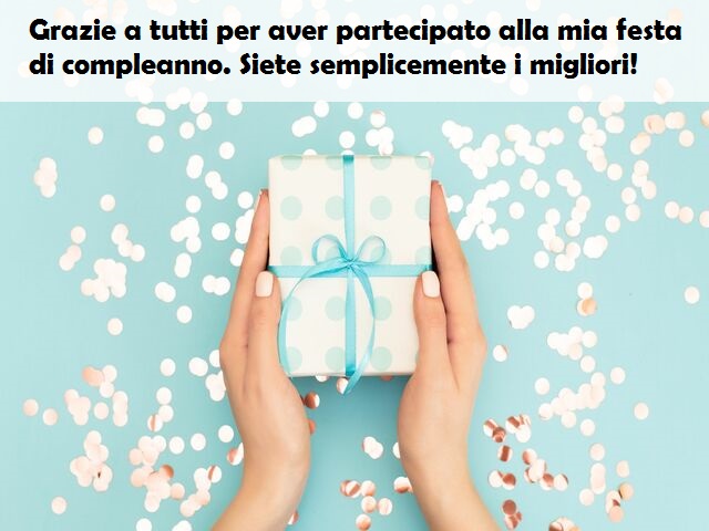 Grazie a tutti per aver partecipato alla mia festa di compleanno. Siete semplicemente i migliori!