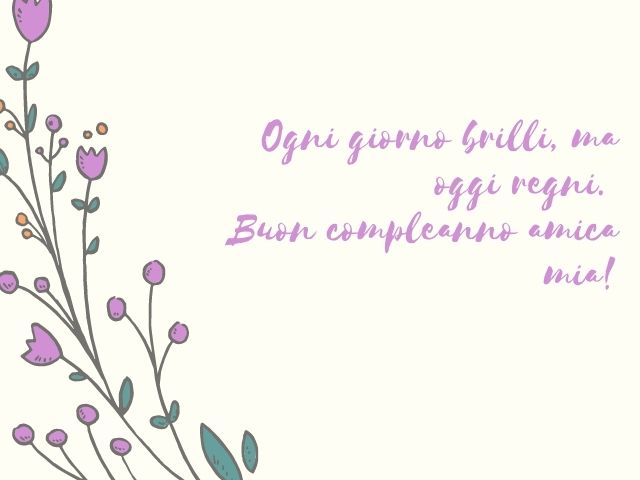 Ogni giorno brilli, ma oggi regni. Buon compleanno amica mia!