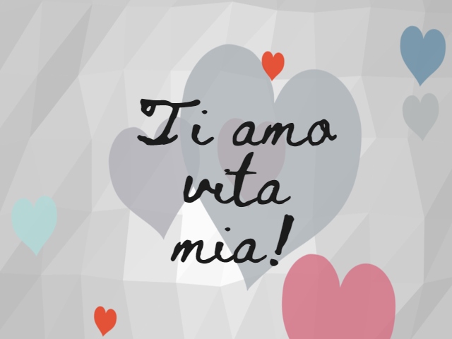 Ti amo vita mia!