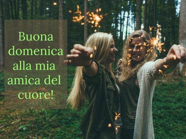 Buona domenica alla mia amica del cuore!