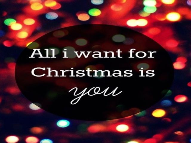 All I want for Christmas is you.(Tutto ciò che voglio per Natale sei tu.)