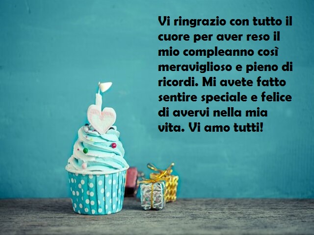 Vi ringrazio con tutto il cuore per aver reso il mio compleanno così meraviglioso e pieno di ricordi. Mi avete fatto sentire speciale e felice di avervi nella mia vita. Vi amo tutti!