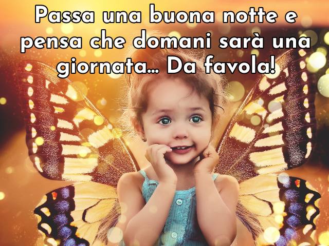 Passa una buona notte e pensa che domani sarà una giornata... Da favola!