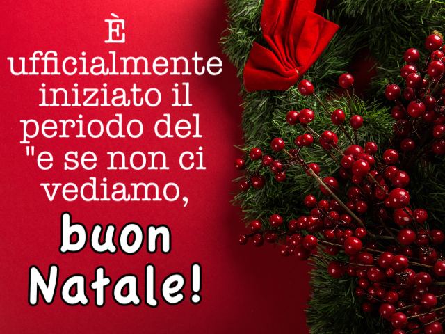 È ufficialmente iniziato il periodo del "e se non ci vediamo, buon Natale!