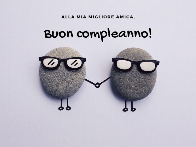 Alla mia migliore amica, buon compleanno!