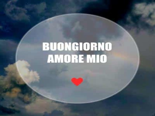 Buongiorno amore mio.