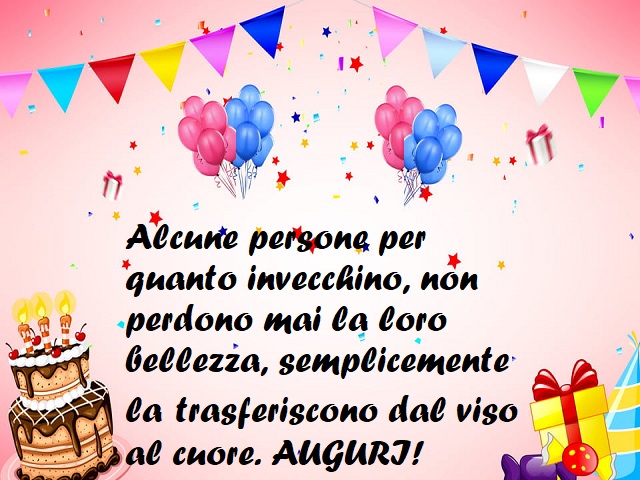 Alcune persone, per quanto invecchino, non perdono mai la loro bellezza, semplicemente la trasferiscono dal viso al cuore. Auguri!