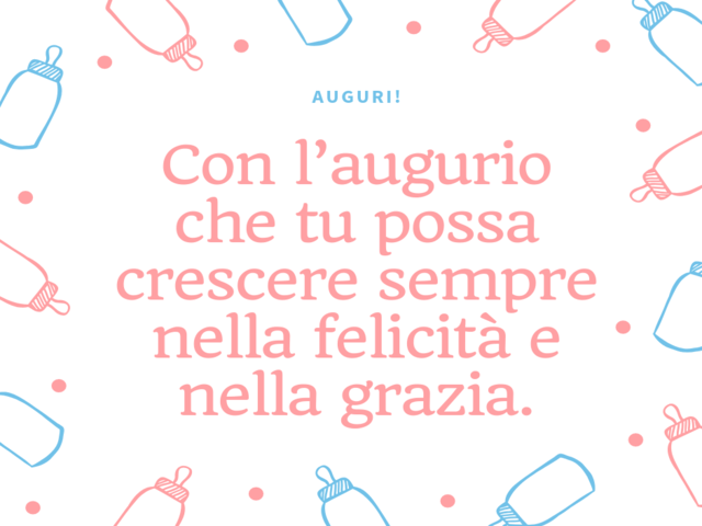 Con l’augurio che tu possa crescere sempre nella felicità e nella grazia.