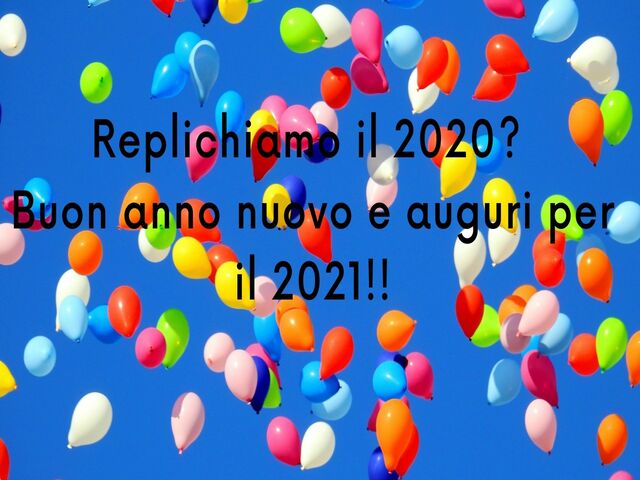 Replichiamo il 2020?Buon anno nuovo e auguri per il 2021!!