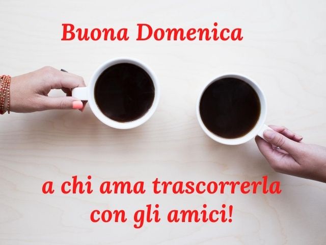 Buona domenica a chi ama trascorrerla con gli amici!