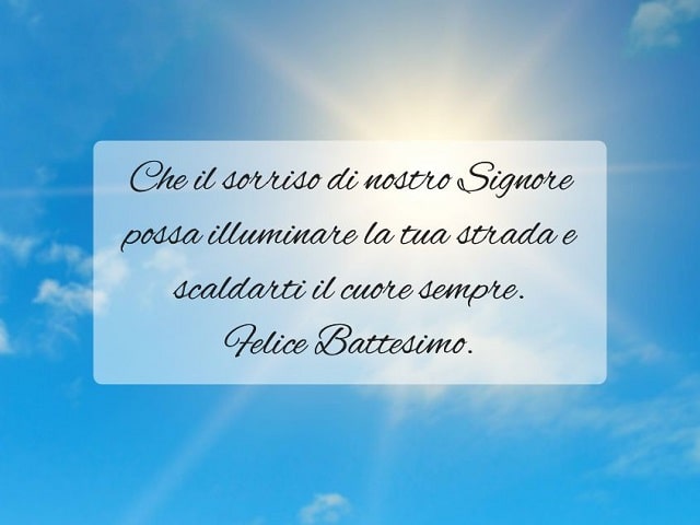 Che il sorriso di nostro Signore possa illuminare la tua strada e scaldarti il cuore sempre.Felice Battesimo.