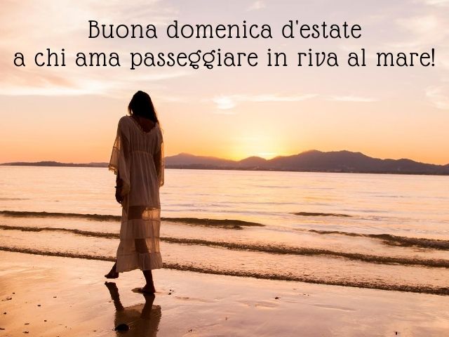 Buona domenica d'estate a chi ama passeggiare in riva al mare!