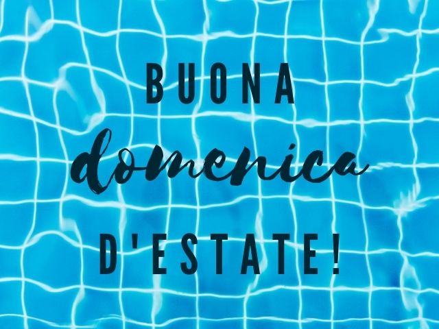 Buona domenica d'estate!
