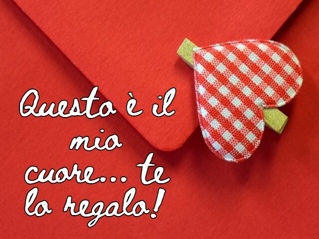 Questo è il mio cuore... te lo regalo!